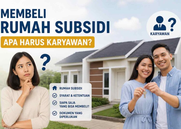 Membeli Rumah Subsidi Apakah Harus Karyawan